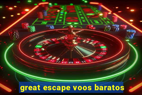 great escape voos baratos